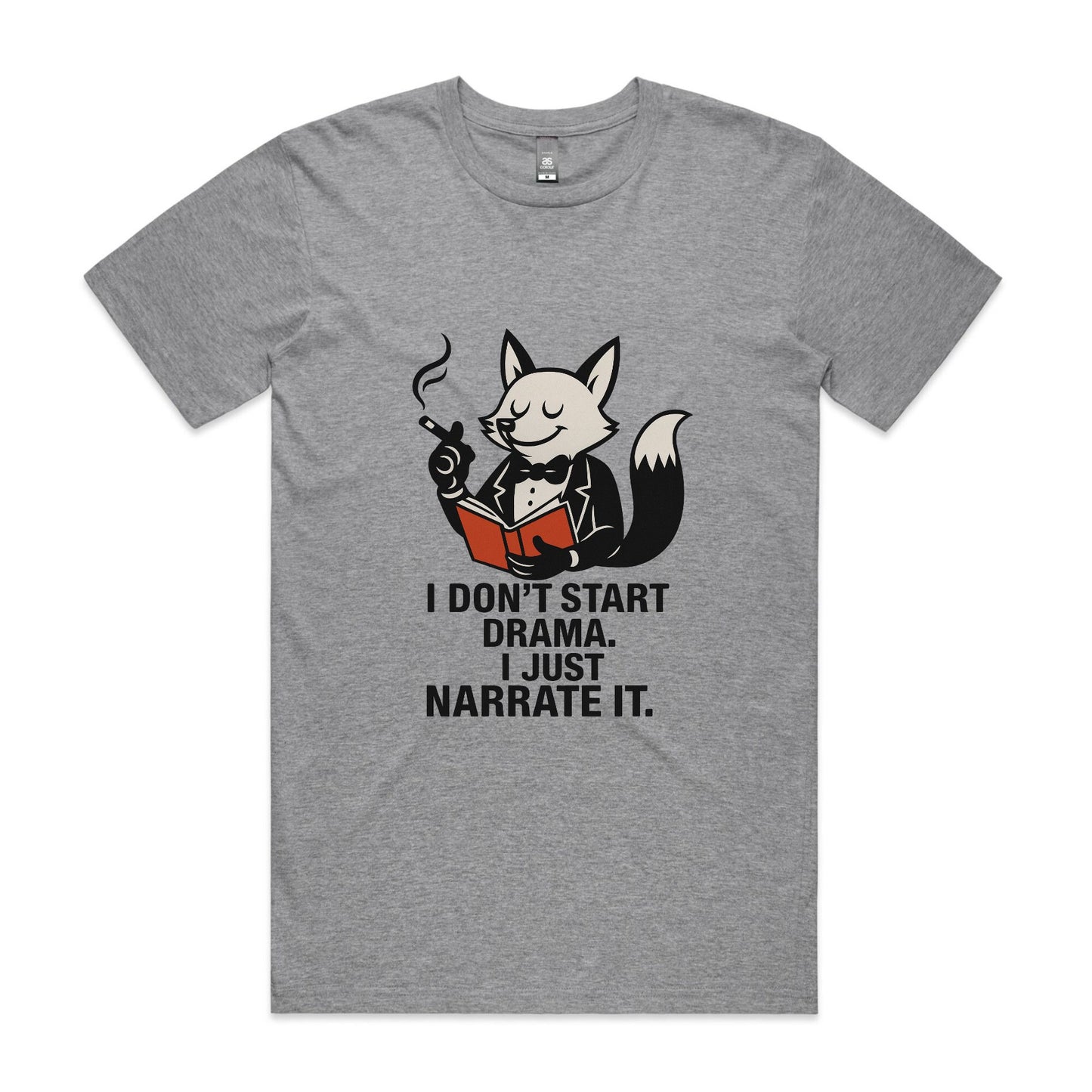 I Don’t Start Drama. I Just Narrate It. – Fox Tee