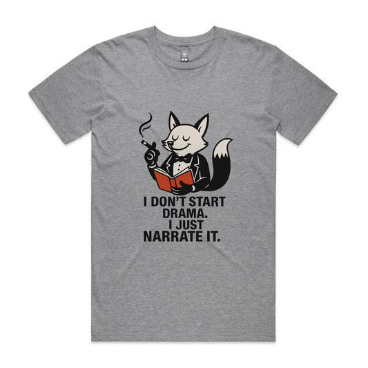 I Don’t Start Drama. I Just Narrate It. – Fox Tee