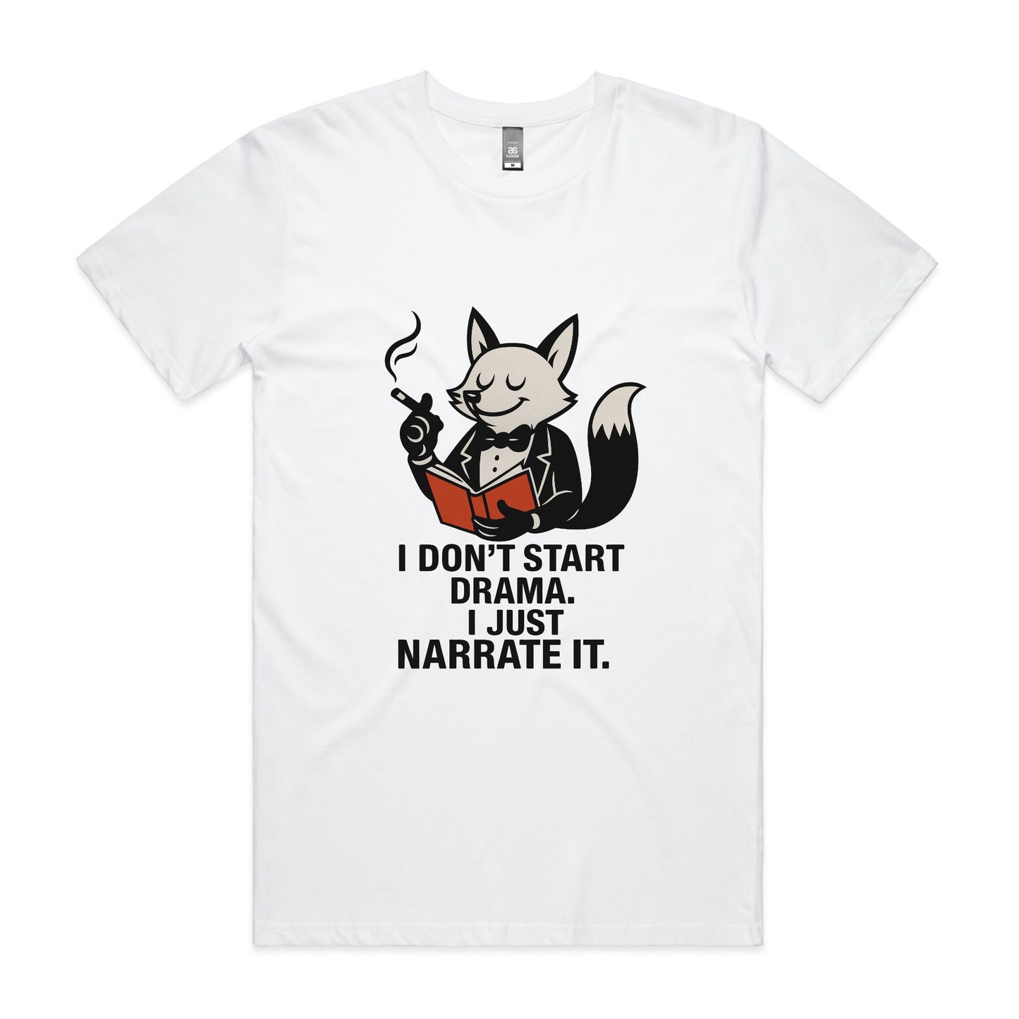 I Don’t Start Drama. I Just Narrate It. – Fox Tee