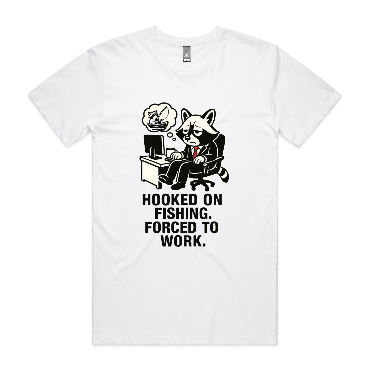 Hooked on Fishing. Forced to Work. – Raccoon Tee